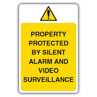 Property Protected By Silent Alarm & Video Surveillance - Warning Yellow Exclamation