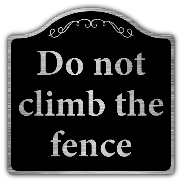 Do Not Climb The Fence Prestige Sign Fence Security Your Security Sign