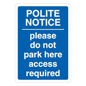 Polite Notice Please Do Not Park Here Access Required - Blue