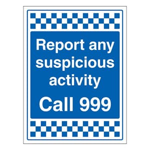 Report Any Suspicious Activity - Call 999