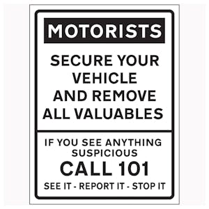 Motorists / Secure Your Vehicle And Remove All Valuables / Call 101 / See It-Report It-Stop It