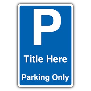 'Title Here' Parking Only - Blue