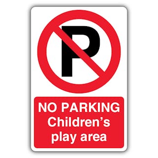 No Parking Children's Play Area - Prohibition Symbol With ‘P’