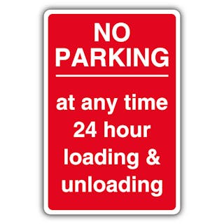 No Parking At Any Time 24 Hour Loading/Unloading - Red